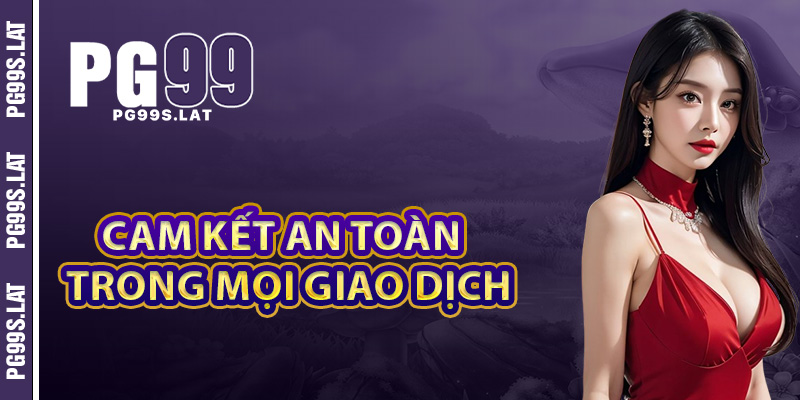 Bảo Mật PG99 Giải Pháp An Ninh Tối Ưu Tiên Tiến Trách Nhiệm 2 Cam kết bảo vệ an toàn tuyệt đối trong mọi giao dịch tại PG99