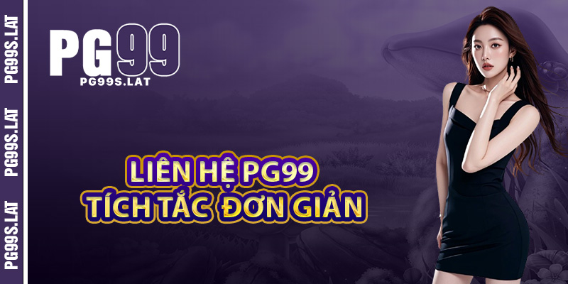 Liên Hệ PG99 Chuyên Gia Hỗ Trợ Mọi Lúc Dễ Dàng Tiện Lợi 1 Liên hệ PG99 trong tích tắc chỉ với vài bước đơn giản