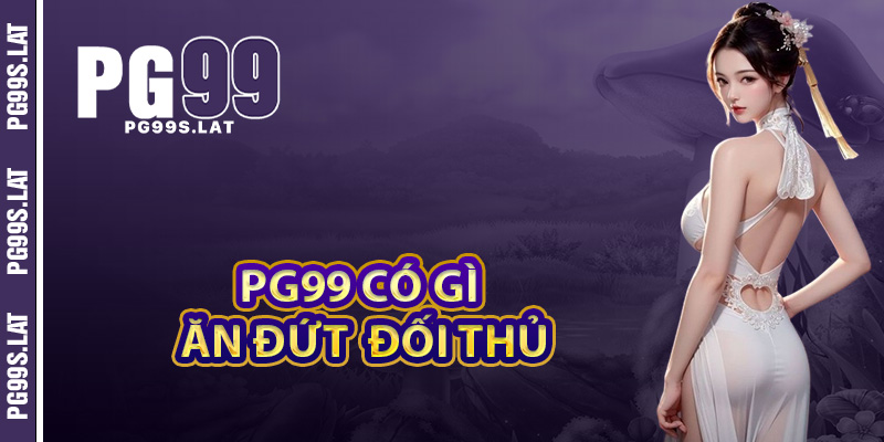 Giới Thiệu PG99 Hội Tụ Hàng Triệu Game Thủ Đổ Về Mỗi Ngày 3 Nền tảng PG99 có gì ăn đứt các đối thủ
