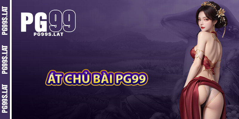 Giới Thiệu PG99 Hội Tụ Hàng Triệu Game Thủ Đổ Về Mỗi Ngày 2 Những con át chủ bài làm nên tên tuổi PG99