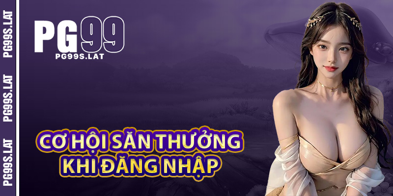 Mỗi Lần Đăng Nhập PG99 Một Bước Gần Hơn Tới Kho Báu 3 Tích lũy cơ hội săn thưởng hấp dẫn khi đăng nhập PG99